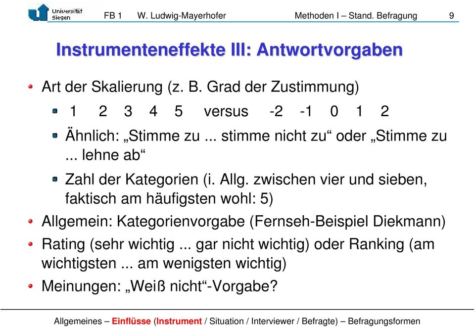 zwischen vier und sieben, faktisch am häufigsten wohl: 5) Allgemein: Kategorienvorgabe (Fernseh-Beispiel Diekmann) Rating (sehr