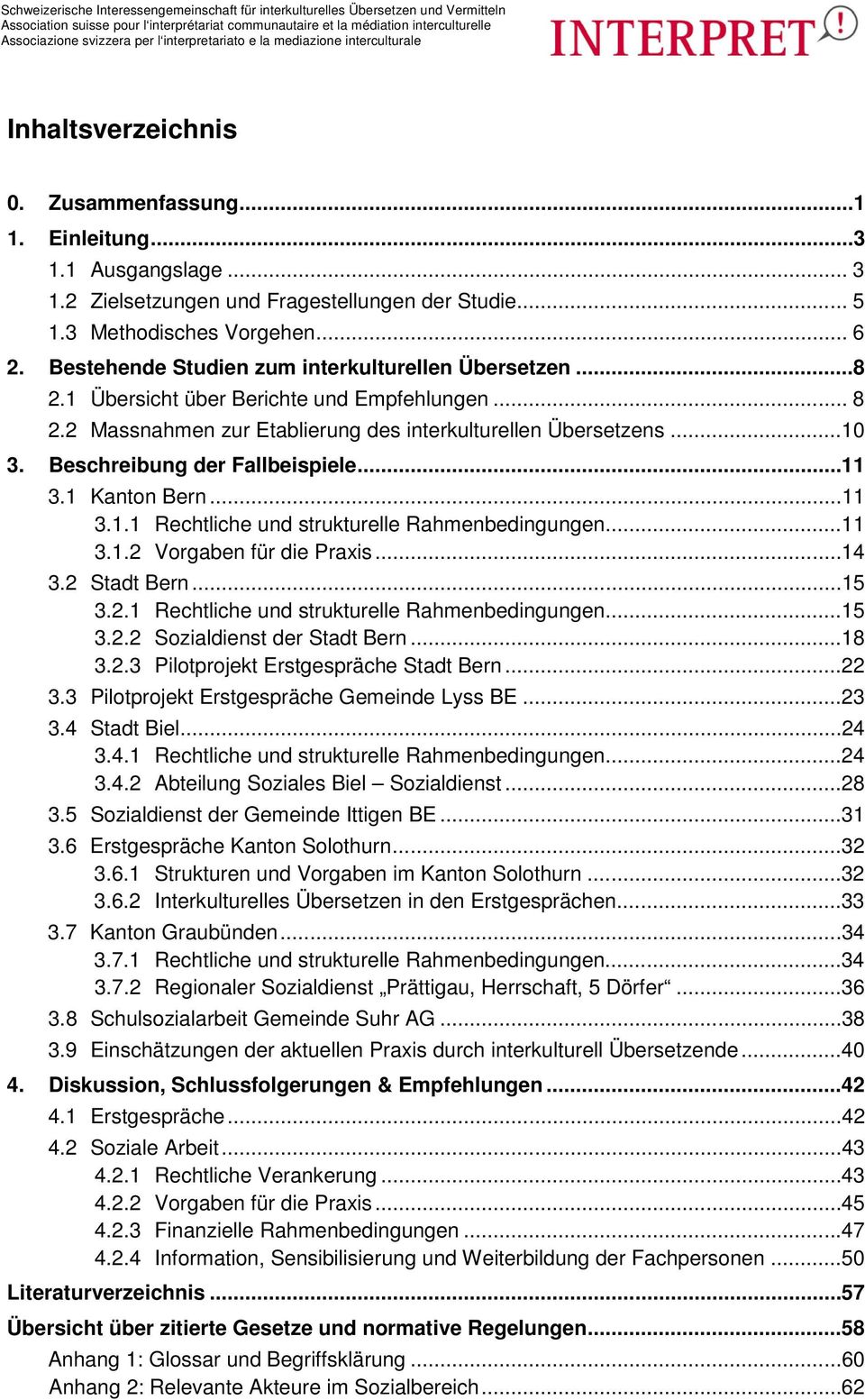 Beschreibung der Fallbeispiele... 11 3.1 Kanton Bern...11 3.1.1 Rechtliche und strukturelle Rahmenbedingungen... 11 3.1.2 Vorgaben für die Praxis... 14 3.2 Stadt Bern...15 3.2.1 Rechtliche und strukturelle Rahmenbedingungen... 15 3.