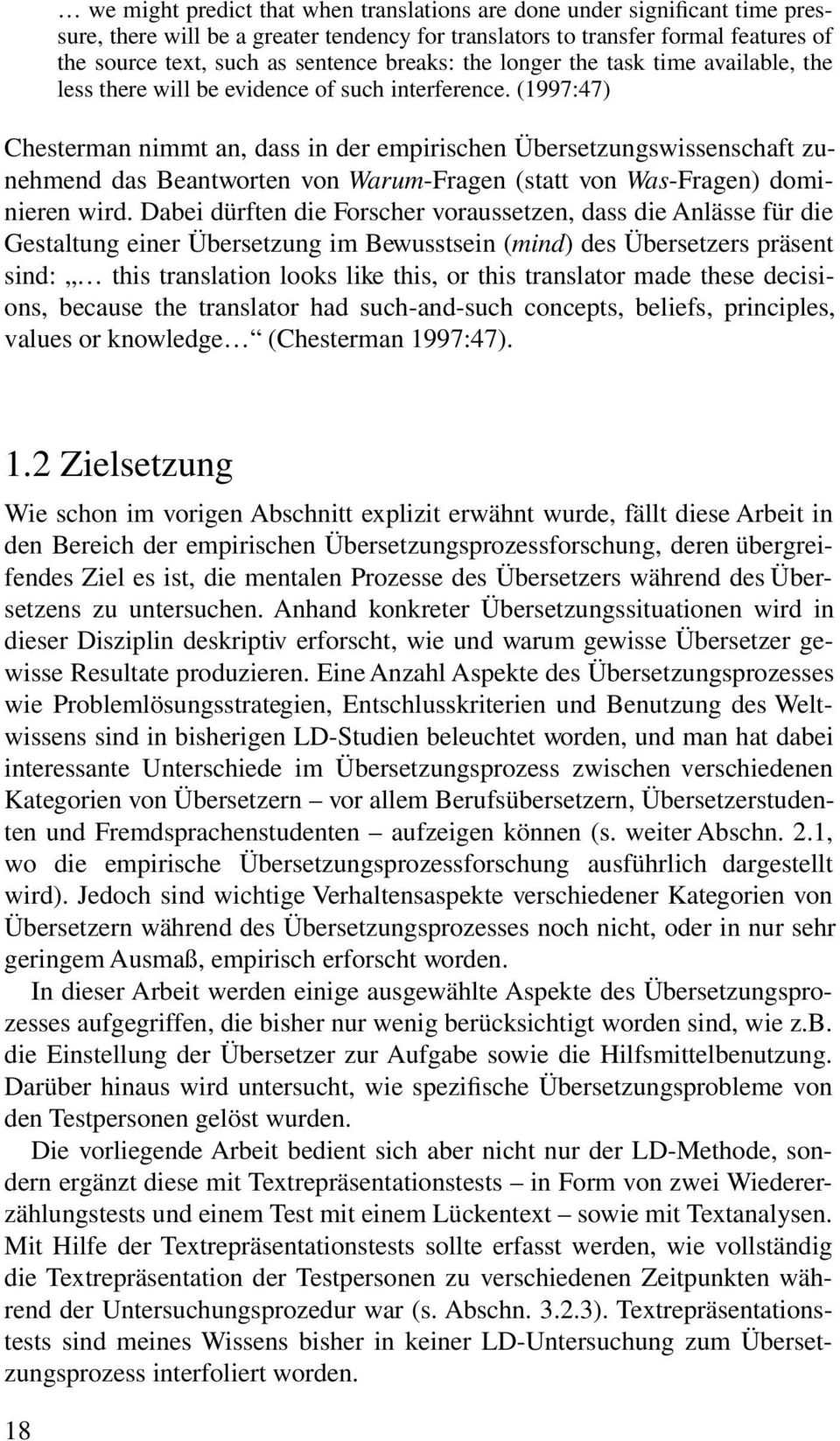 (1997:47) Chesterman nimmt an, dass in der empirischen Übersetzungswissenschaft zunehmend das Beantworten von Warum-Fragen (statt von Was-Fragen) dominieren wird.
