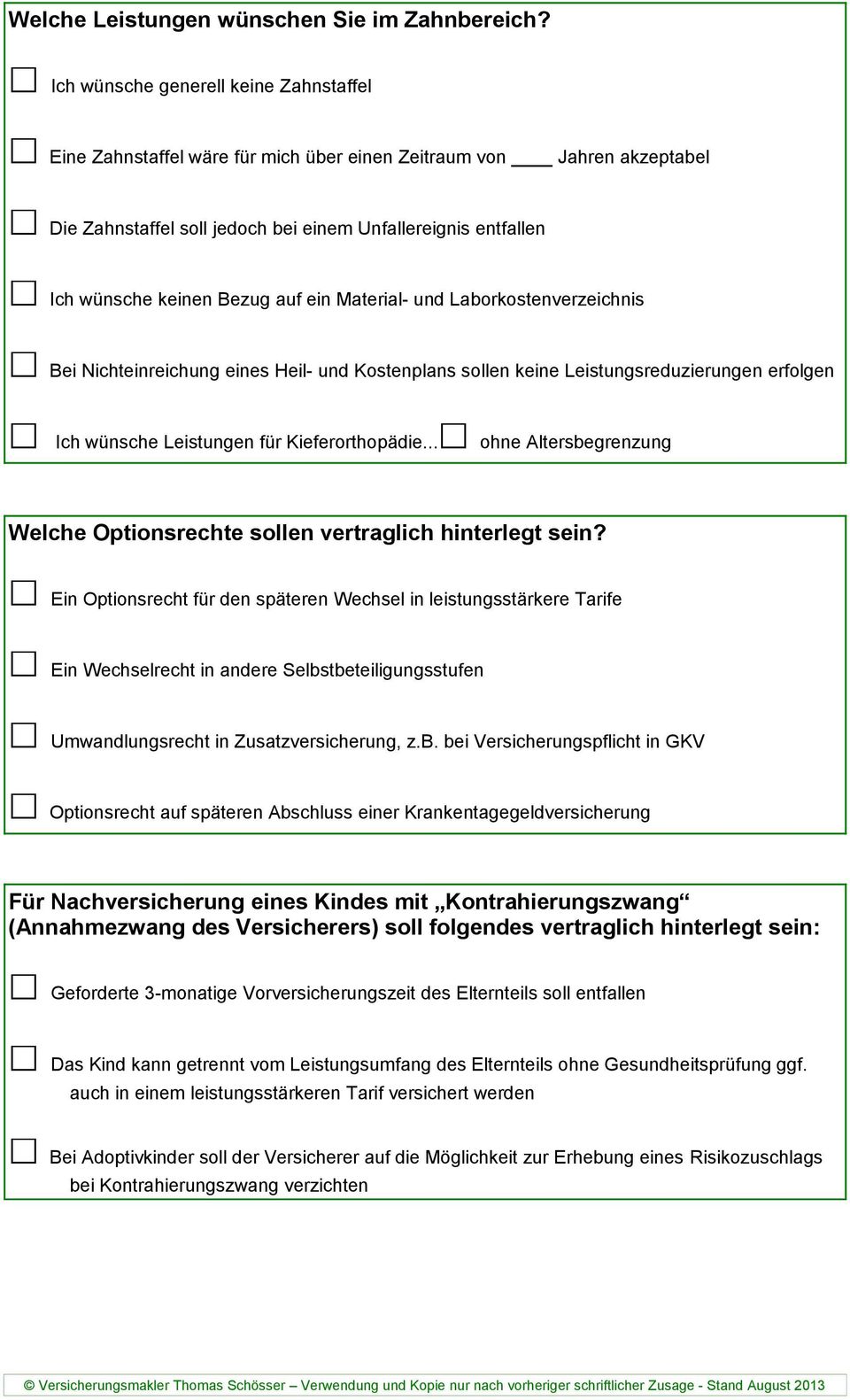 auf ein Material- und Laborkostenverzeichnis Bei Nichteinreichung eines Heil- und Kostenplans sollen keine Leistungsreduzierungen erfolgen Ich wünsche Leistungen für Kieferorthopädie.