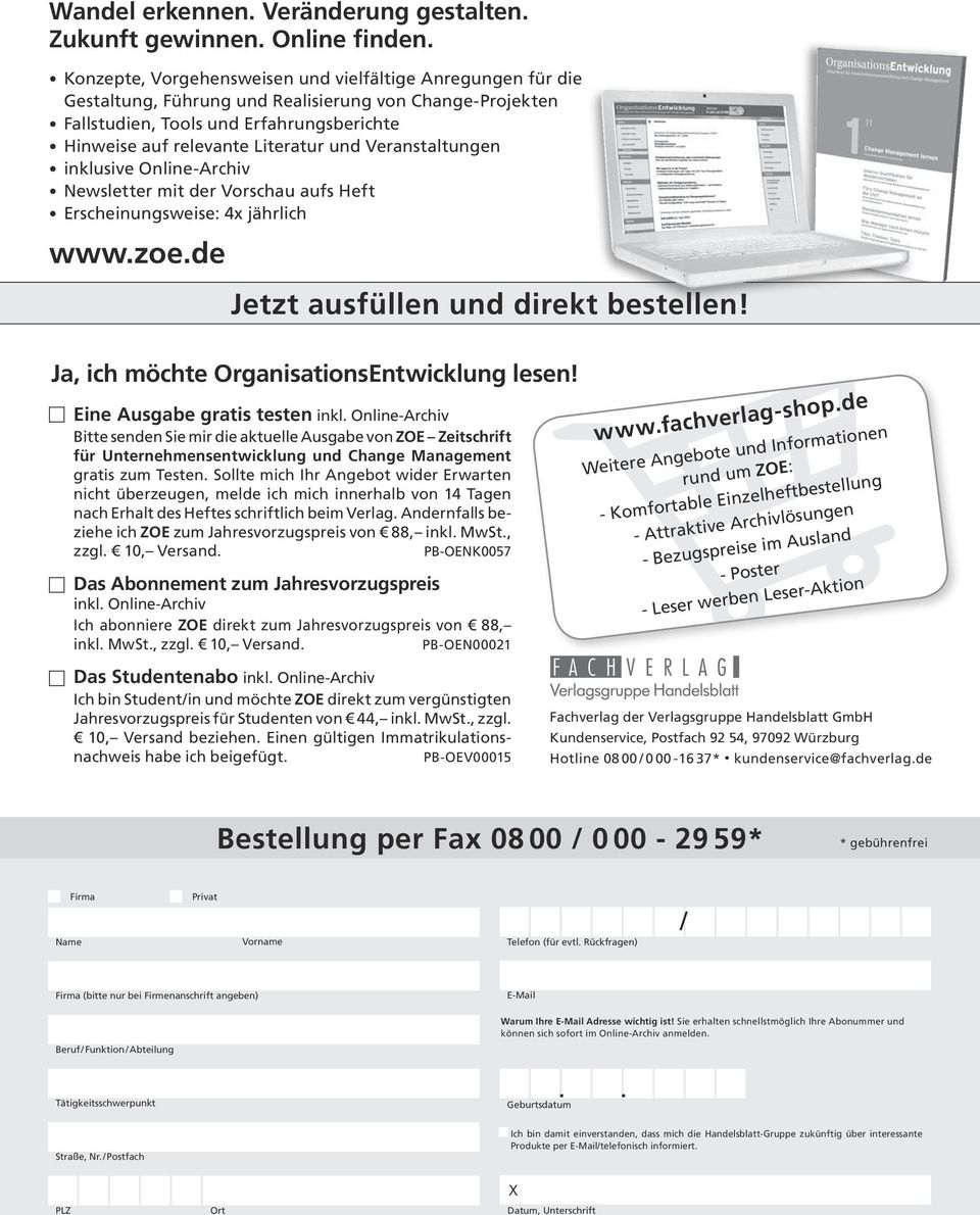 Veranstaltungen inklusive Online-Archiv Newsletter mit der Vorschau aufs Heft Erscheinungsweise: 4x jährlich www.zoe.de Jetzt ausfüllen und direkt bestellen!