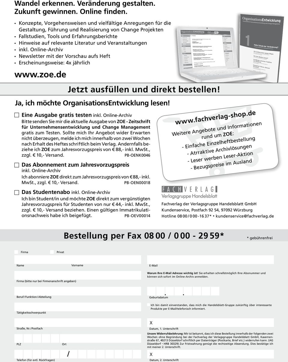Veranstaltungen inkl. Online-Archiv Newsletter mit der Vorschau aufs Heft Erscheinungsweise: 4x jährlich www.zoe.de Jetzt ausfüllen und direkt bestellen! Ja, ich möchte OrganisationsEntwicklung lesen!