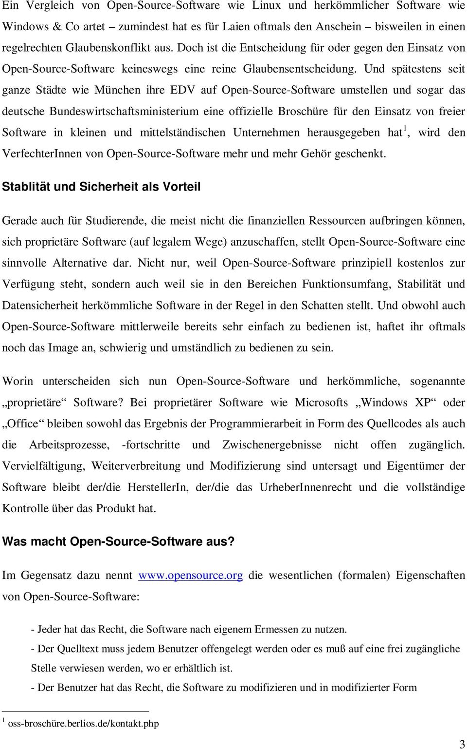 Und spätestens seit ganze Städte wie München ihre EDV auf Open-Source-Software umstellen und sogar das deutsche Bundeswirtschaftsministerium eine offizielle Broschüre für den Einsatz von freier