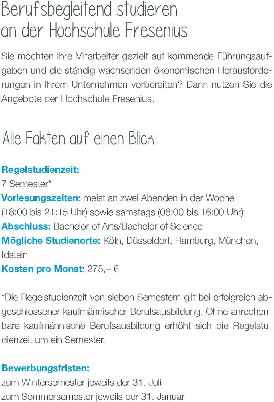 Alle Fakten auf einen Blick: Regelstudienzeit: 7 Semester* Vorlesungszeiten: meist an zwei Abenden in der Woche (18:00 bis 21:15 Uhr) sowie samstags (08:00 bis 16:00 Uhr) Abschluss: Bachelor of