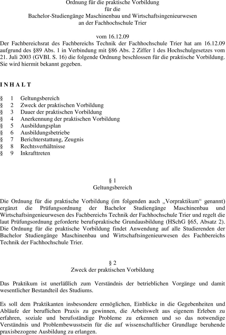 16) die folgende Ordnung beschlossen für die praktische Vorbildung. Sie wird hiermit bekannt gegeben.