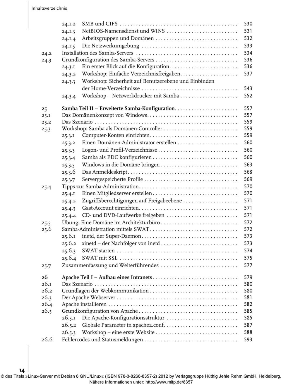 3.1 Ein erster Blick auf die Konfiguration......................... 536 24.3.2 Workshop: Einfache Verzeichnisfreigaben..................... 537 24.3.3 Workshop: Sicherheit auf Benutzerebene und Einbinden der Home-Verzeichnisse.