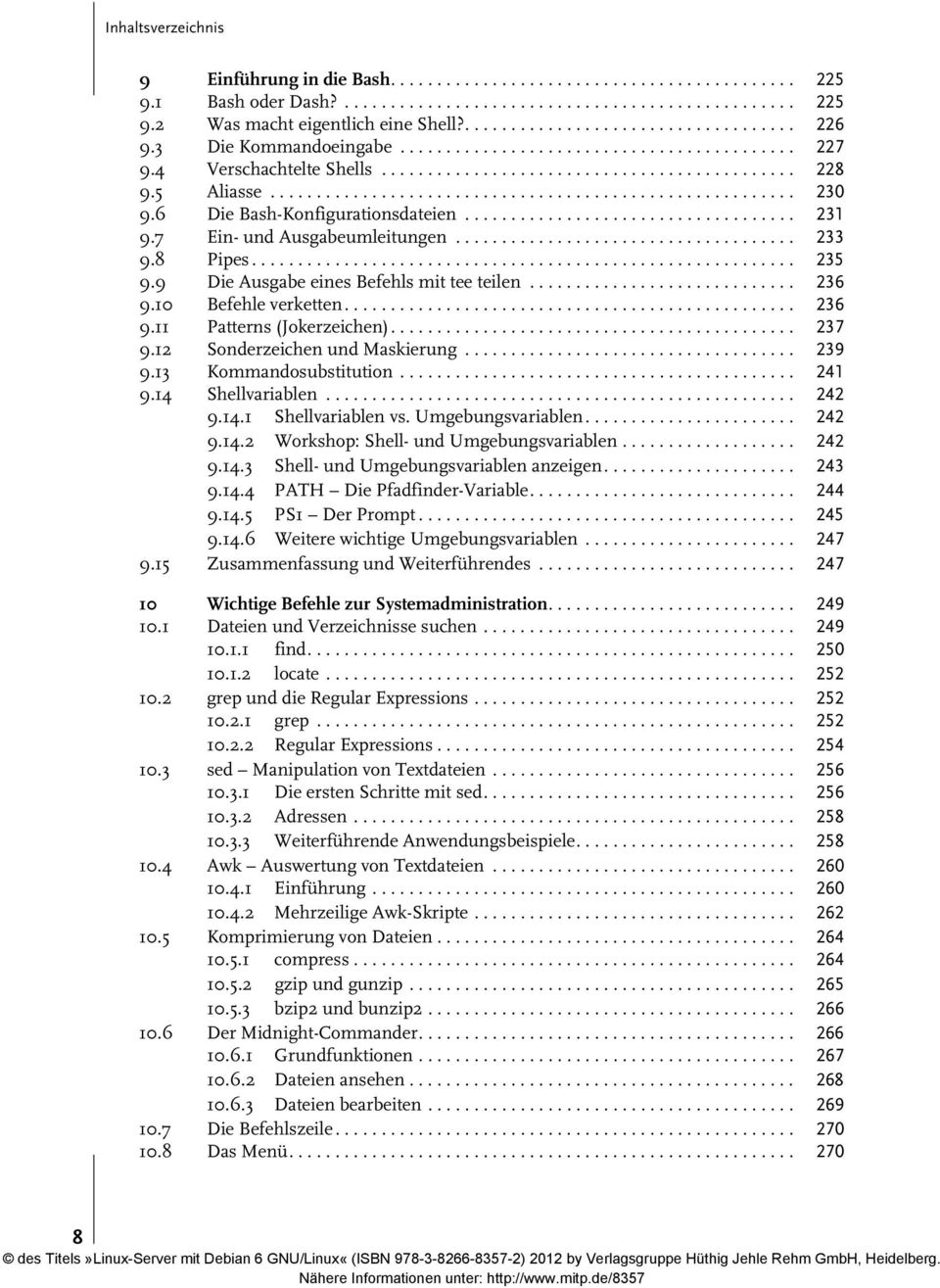 6 Die Bash-Konfigurationsdateien.................................... 231 9.7 Ein- und Ausgabeumleitungen..................................... 233 9.8 Pipes........................................................... 235 9.