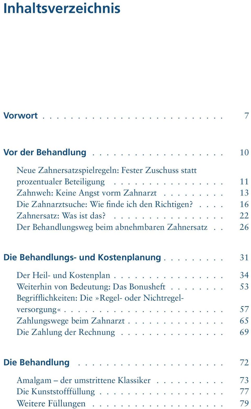 . 26 Die Behandlungs- und Kostenplanung......... 31 Der Heil- und Kostenplan................ 34 Weiterhin von Bedeutung: Das Bonusheft........ 53 Begrifflichkeiten: Die»Regel- oder Nichtregelversorgung«.