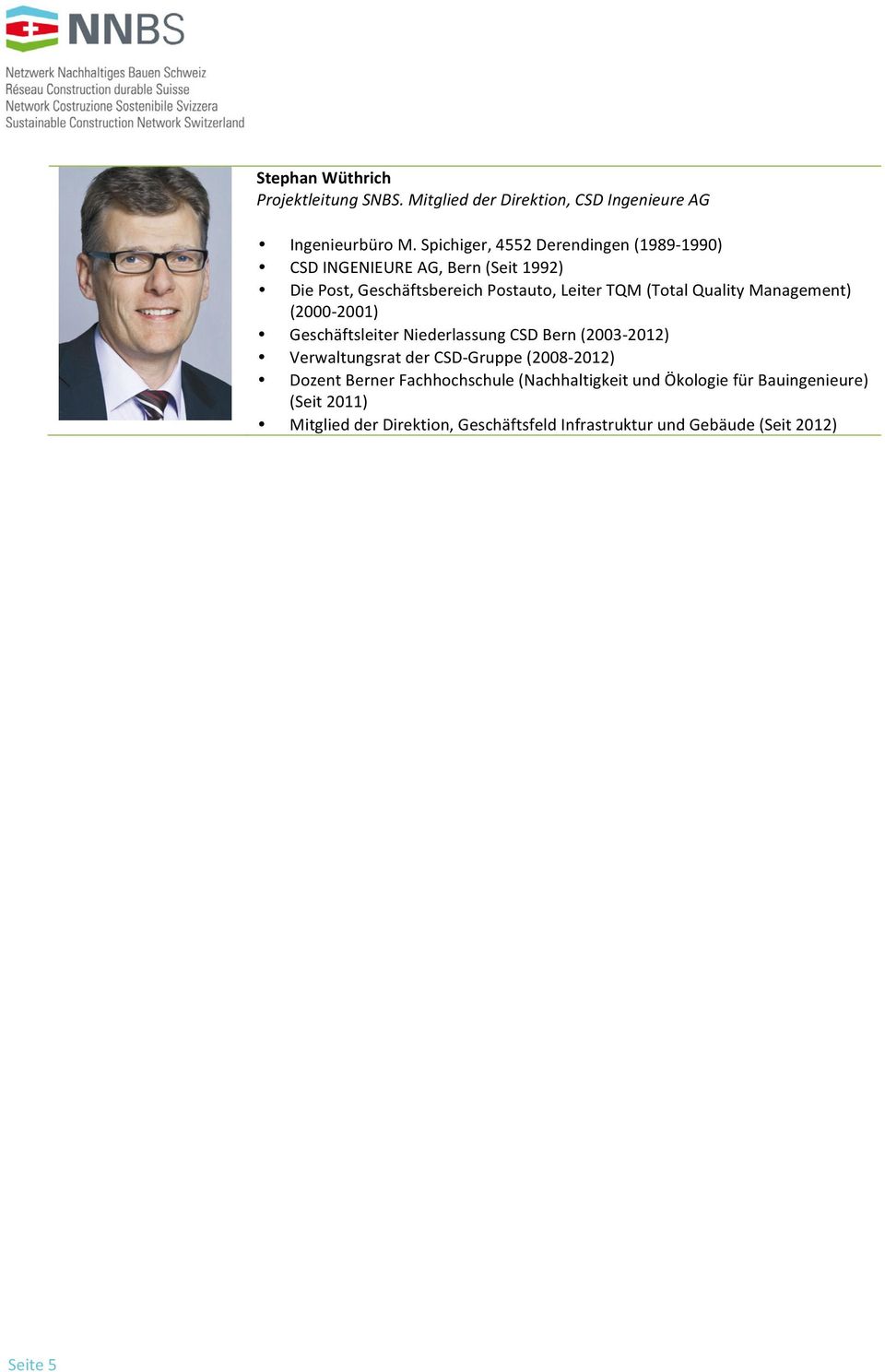 Quality Management) (2000-2001) Geschäftsleiter Niederlassung CSD Bern (2003-2012) Verwaltungsrat der CSD- Gruppe (2008-2012)