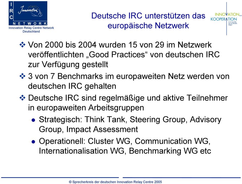 gehalten Deutsche IRC sind regelmäßige und aktive Teilnehmer in europaweiten Arbeitsgruppen Strategisch: Think Tank,