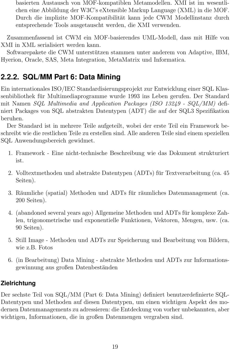 Zusammenfassend ist CWM ein MOF-basierendes UML-Modell, dass mit Hilfe von XMI in XML serialisiert werden kann.