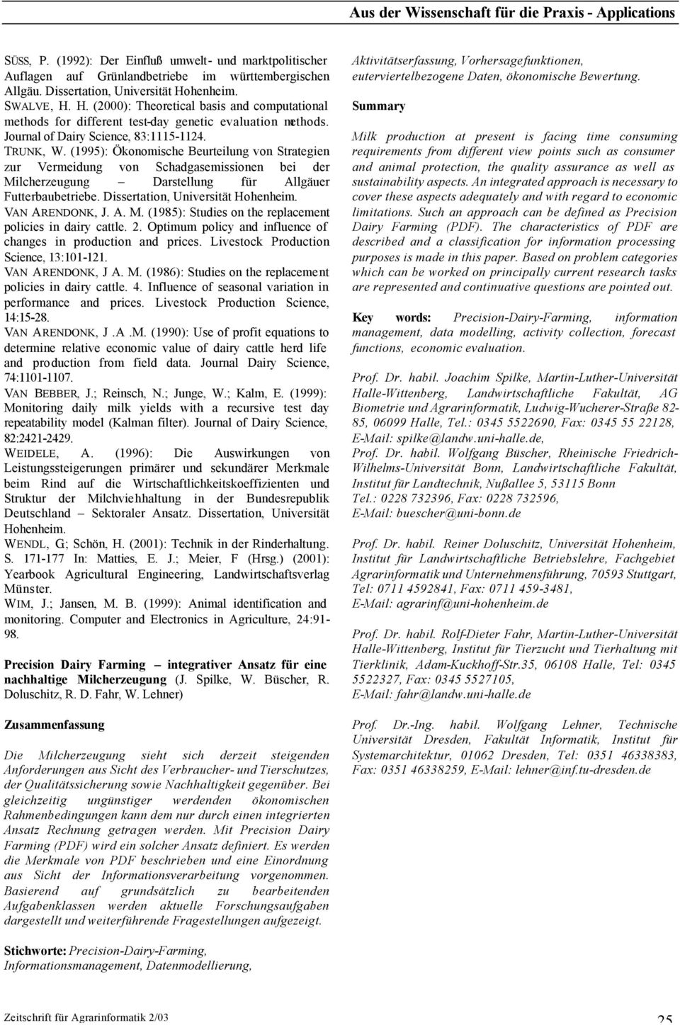 (1995): Ökonomische Beurteilung von Strategien zur Vermeidung von Schadgasemissionen bei der Milcherzeugung Darstellung für Allgäuer Futterbaubetriebe. Dissertation, Universität Hohenheim.