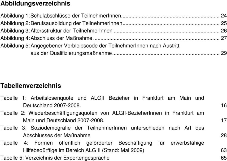 .. 29 Tabellenverzeichnis Tabelle 1: Arbeitslosenquote und ALGII Bezieher in Frankfurt am Main und Deutschland 2007-2008.