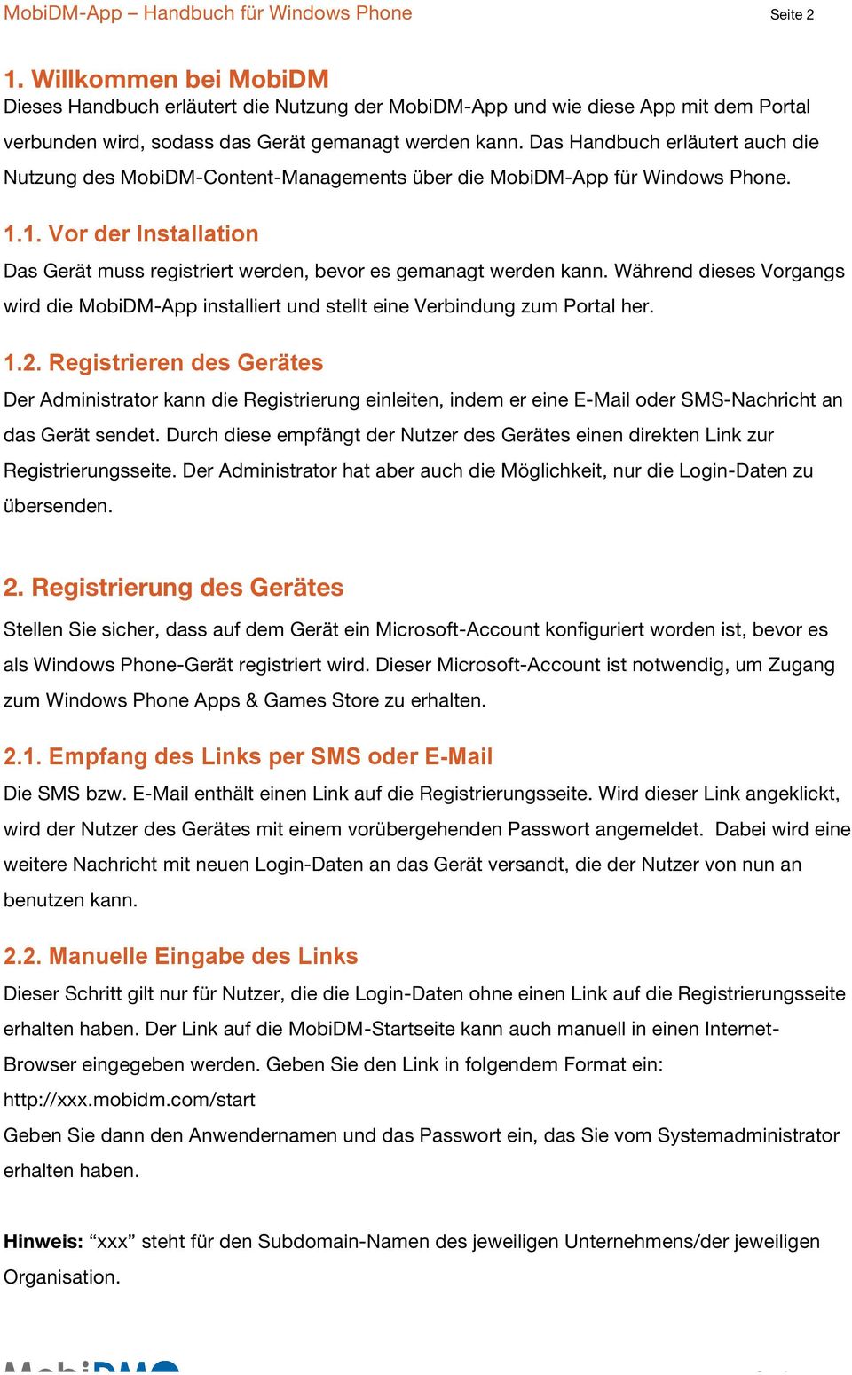 Das Handbuch erläutert auch die Nutzung des MobiDM-Content-Managements über die MobiDM-App für Windows Phone. 1.1. Vor der Installation Das Gerät muss registriert werden, bevor es gemanagt werden kann.