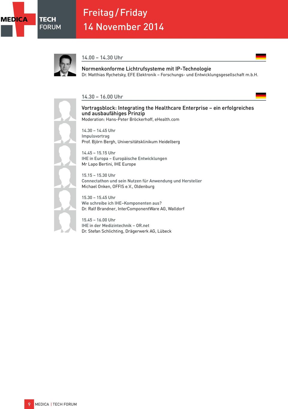 Björn Bergh, Universitätsklinikum Heidelberg 14.45 15.15 Uhr IHE in Europa Europäische Entwicklungen Mr Lapo Bertini, IHE Europe 15.15 15.