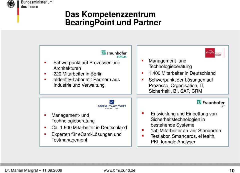 400 Mitarbeiter in Deutschland Schwerpunkt der Lösungen auf Prozesse, Organisation, IT, Sicherheit, BI, SAP, CRM Management- und Technologieberatung Ca. 1.