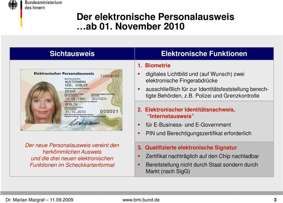 Elektronischer Identitätsnachweis, Internetausweis für E-Business- und E-Government PIN und Berechtigungszertifikat erforderlich Der neue Personalausweis vereint den herkömmlichen