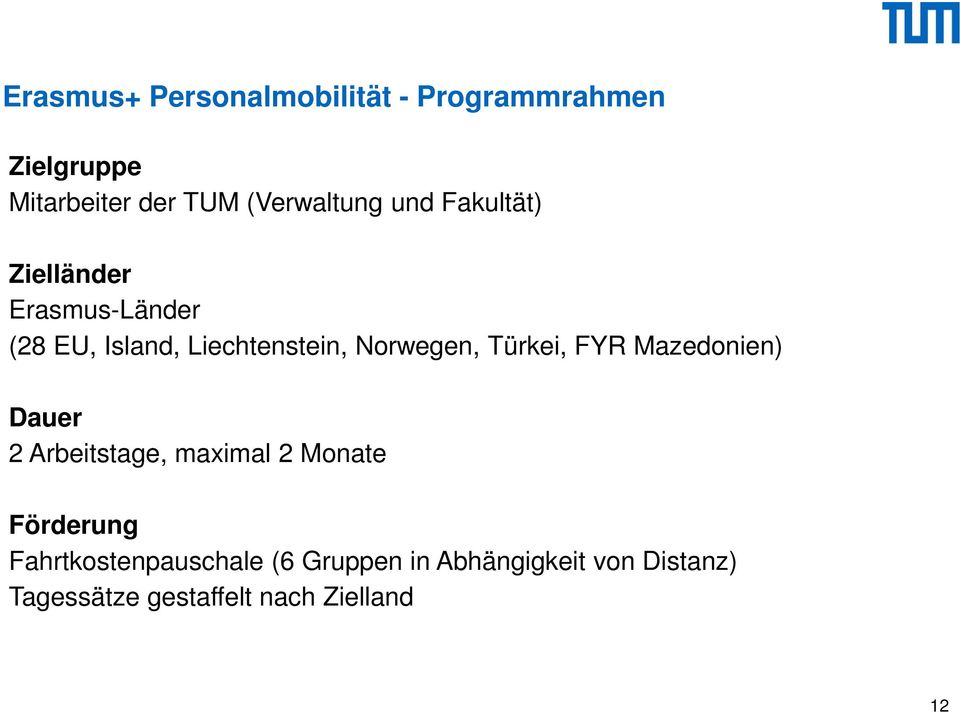 Norwegen, Türkei, FYR Mazedonien) Dauer 2 Arbeitstage, maximal 2 Monate Förderung