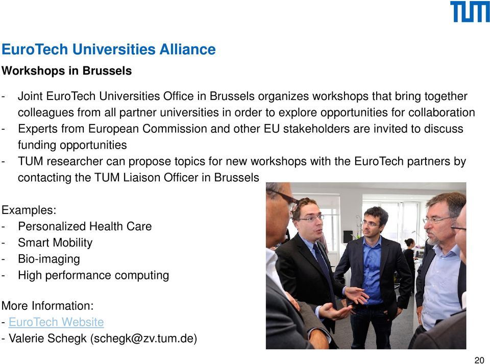 funding opportunities - TUM researcher can propose topics for new workshops with the EuroTech partners by contacting the TUM Liaison Officer in Brussels
