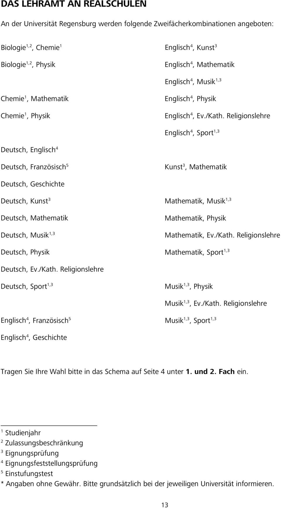 Religionslehre Englisch 4, Sport 1,3 Deutsch, Englisch 4 Deutsch, Französisch 5 Kunst 3, Mathematik Deutsch, Geschichte Deutsch, Kunst 3 Deutsch, Mathematik Deutsch, Musik 1,3 Deutsch, Physik