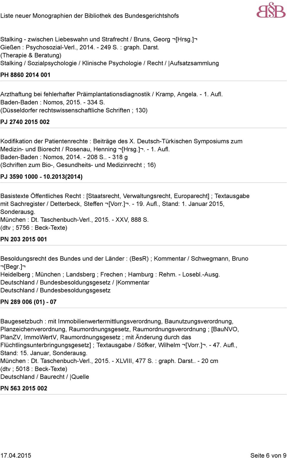 Aufl. Baden-Baden : Nomos, 2015. - 334 S. (Düsseldorfer rechtswissenschaftliche Schriften ; 130) PJ 2740 2015 002 Kodifikation der Patientenrechte : Beiträge des X.
