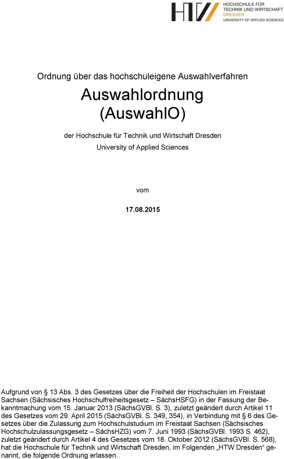 April 2015 (SächsGVBl. S. 349, 354), in Verbindung mit 6 des Gesetzes über die Zulassung zum Hochschulstudium im Freistaat Sachsen (Sächsisches Hochschulzulassungsgesetz SächsHZG) vom 7.