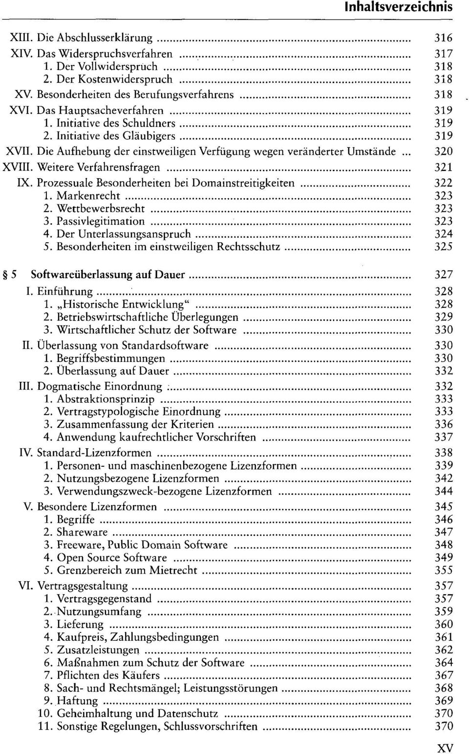 Weitere Verfahrensfragen 321 IX. Prozessuale Besonderheiten bei Domainstreitigkeiten 322 1. Markenrecht 323 2. Wettbewerbsrecht 323 3. Passivlegitimation 323 4. Der Unterlassungsanspruch 324 5.