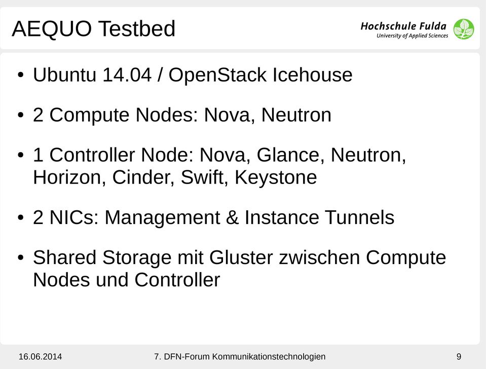 Nova, Glance, Neutron, Horizon, Cinder, Swift, Keystone 2 NICs: Management &