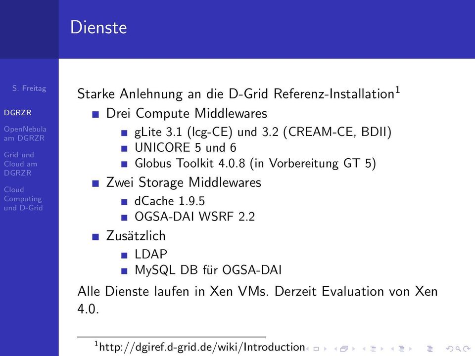 8 (in Vorbereitung GT 5) Zwei Storage Middlewares dcache 1.9.5 OGSA-DAI WSRF 2.