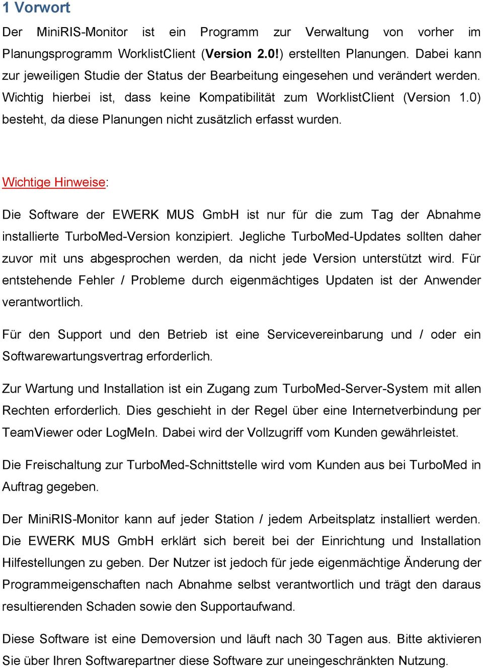 0) besteht, da diese Planungen nicht zusätzlich erfasst wurden. Wichtige Hinweise: Die Software der EWERK MUS GmbH ist nur für die zum Tag der Abnahme installierte TurboMed-Version konzipiert.
