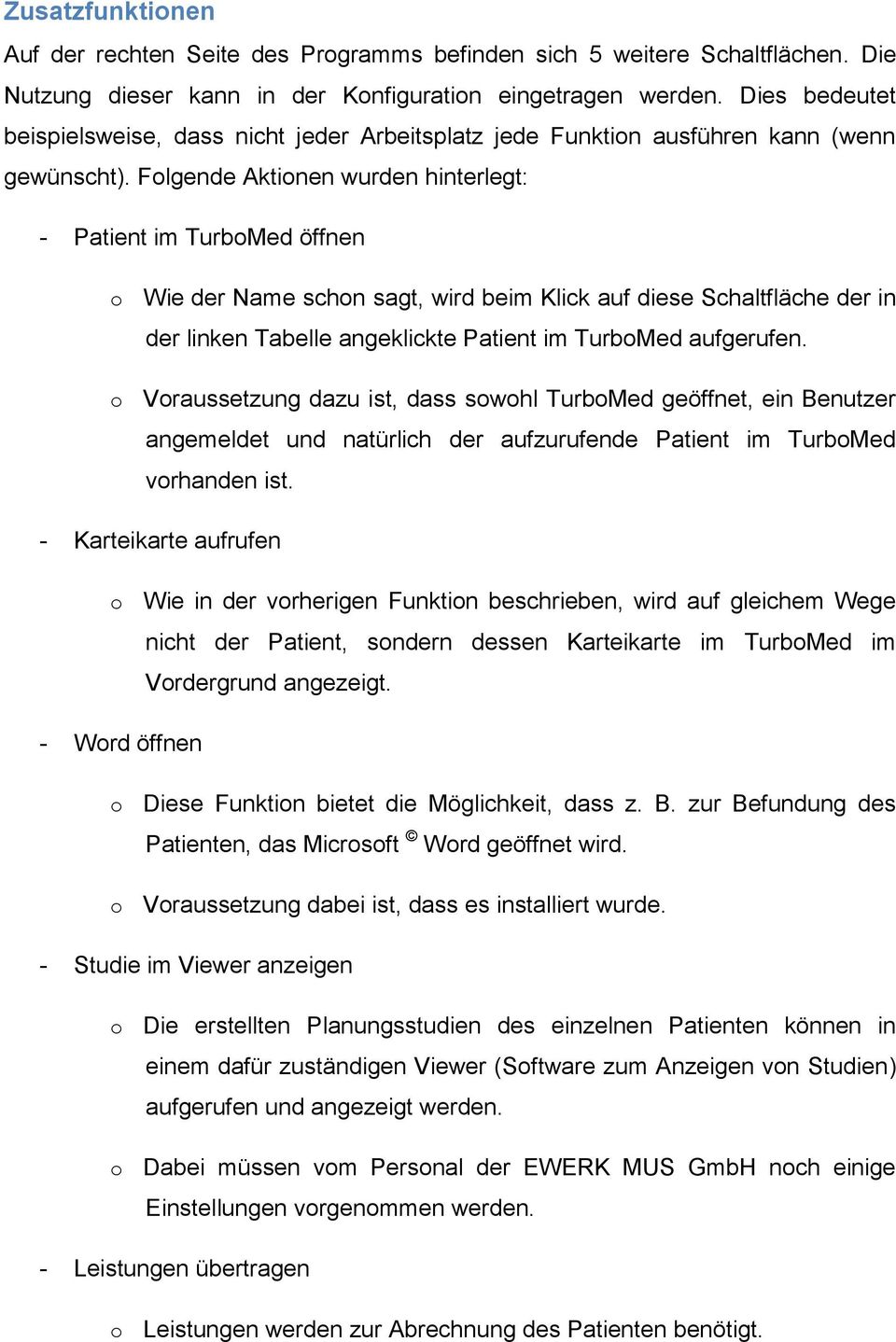 Folgende Aktionen wurden hinterlegt: - Patient im TurboMed öffnen o Wie der Name schon sagt, wird beim Klick auf diese Schaltfläche der in der linken Tabelle angeklickte Patient im TurboMed