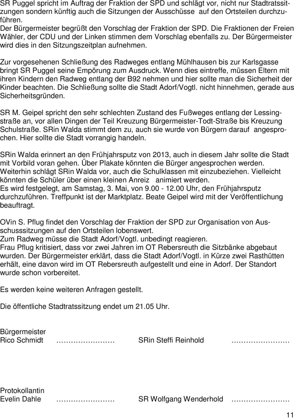 Der Bürgermeister wird dies in den Sitzungszeitplan aufnehmen. Zur vorgesehenen Schließung des Radweges entlang Mühlhausen bis zur Karlsgasse bringt SR Puggel seine Empörung zum Ausdruck.