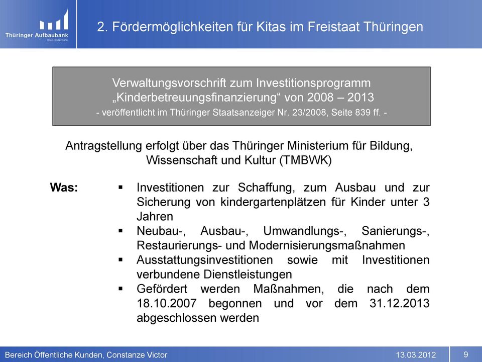 - Antragstellung erfolgt über das Thüringer Ministerium für Bildung, Wissenschaft und Kultur (TMBWK) Was: Investitionen zur Schaffung, zum Ausbau und zur Sicherung von kindergartenplätzen