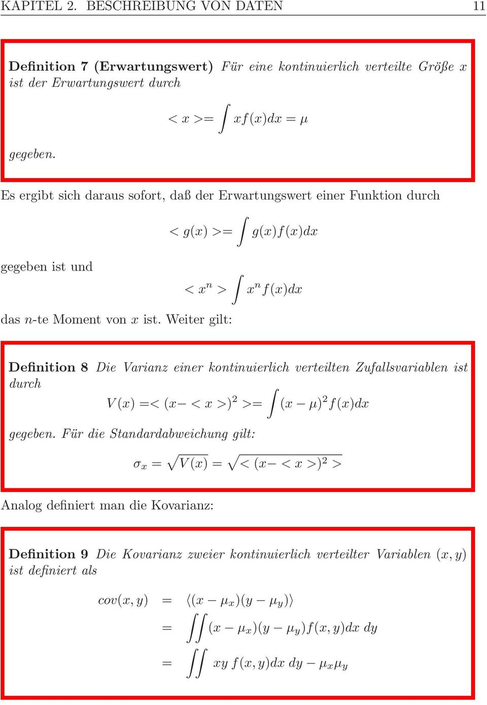 Weiter gilt: Definition 8 Die Varianz einer kontinuierlich verteilten Zufallsvariablen ist durch V (x) =< (x <x>) >= (x μ) f(x)dx gegeben.