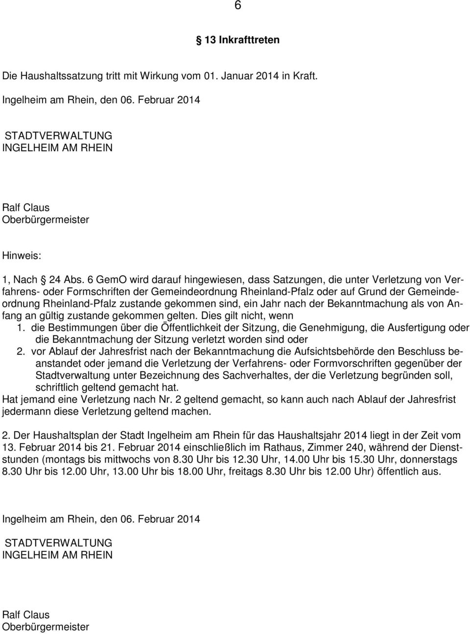 6 GemO wird darauf hingewiesen, dass Satzungen, die unter Verletzung von Verfahrens- oder Formschriften der Gemeindeordnung Rheinland-Pfalz oder auf Grund der Gemeindeordnung Rheinland-Pfalz zustande