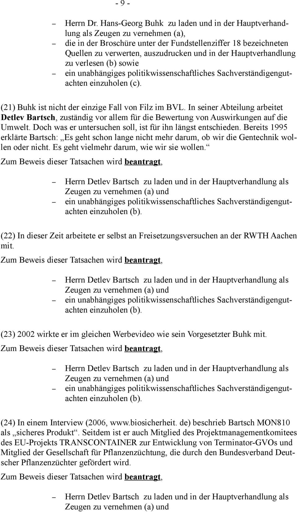 Bereits 1995 erklärte Bartsch: Es geht schon lange nicht mehr darum, ob wir die Gentechnik wollen oder nicht. Es geht vielmehr darum, wie wir sie wollen.