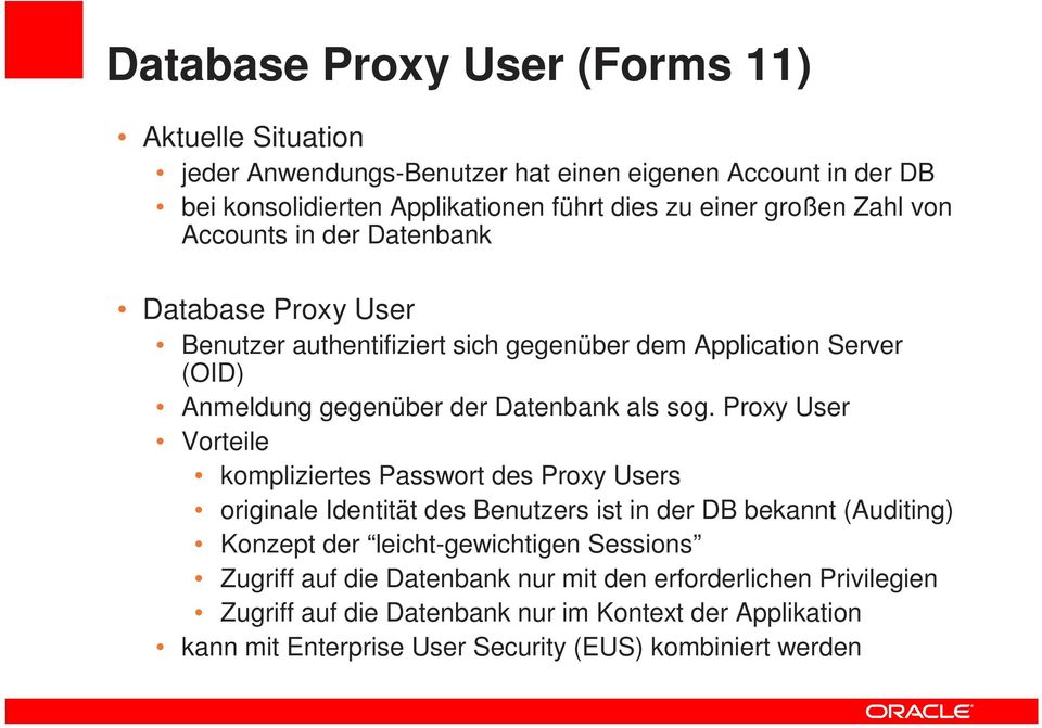 sog. Proxy User Vorteile kompliziertes Passwort des Proxy Users originale Identität des Benutzers ist in der DB bekannt (Auditing) Konzept der leicht-gewichtigen Sessions