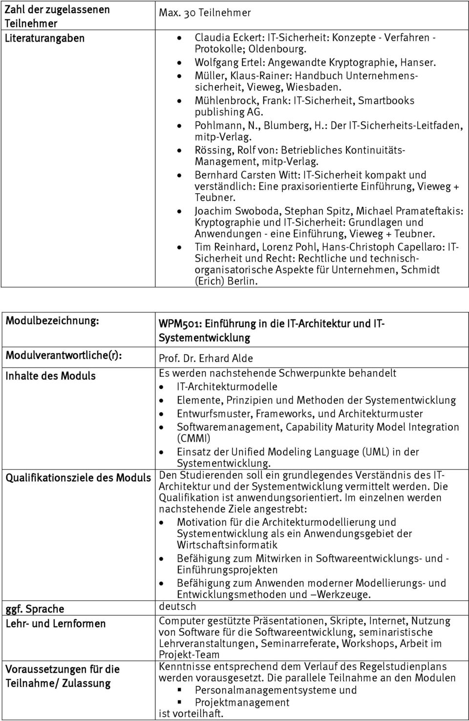 : Der IT-Sicherheits-Leitfaden, mitp-verlag. Rössing, Rolf von: Betriebliches Kontinuitäts- Management, mitp-verlag.