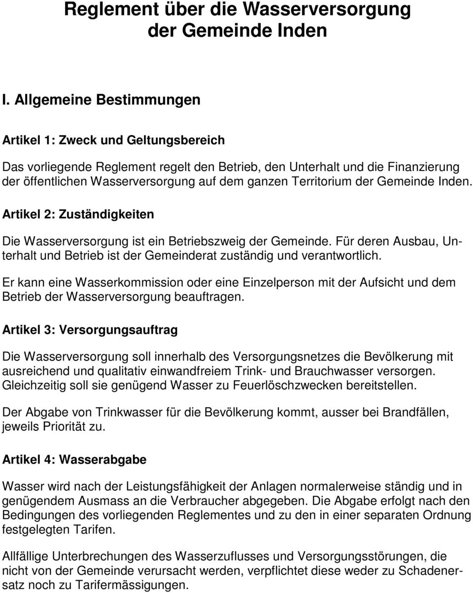 Territorium der. Artikel 2: Zuständigkeiten Die Wasserversorgung ist ein Betriebszweig der Gemeinde. Für deren Ausbau, Unterhalt und Betrieb ist der Gemeinderat zuständig und verantwortlich.