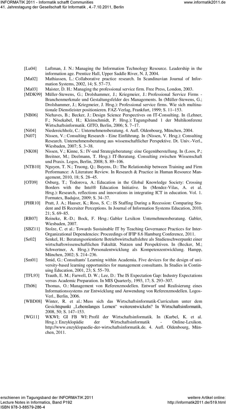 [MDK99] Müller-Stewens, G.; Drolshammer, J.; Kriegmeier, J.: Professional Service Firms - Branchenmerkmale und Gestaltungsfelder des Managements. In (Müller-Stewens, G.; Drolshammer, J.; Kriegmeier, J. Hrsg.