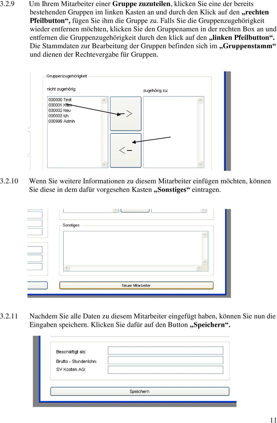 Die Stammdaten zur Bearbeitung der Gruppen befinden sich im Gruppenstamm und dienen der Rechtevergabe für Gruppen. 3.2.