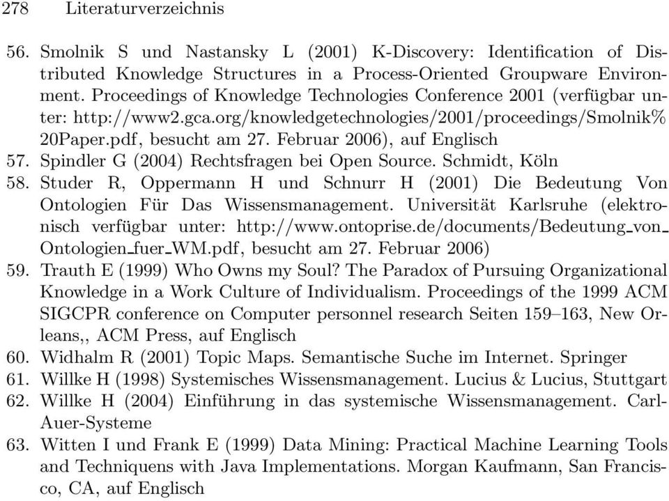 Spindler G (2004) Rechtsfragen bei Open Source. Schmidt, Köln 58. Studer R, Oppermann H und Schnurr H (2001) Die Bedeutung Von Ontologien Für Das Wissensmanagement.