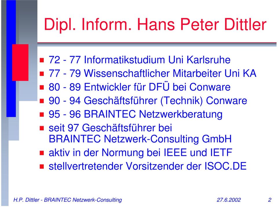 80-89 Entwickler für DFÜ bei Conware 90-94 Geschäftsführer (Technik) Conware 95-96 BRAINTEC
