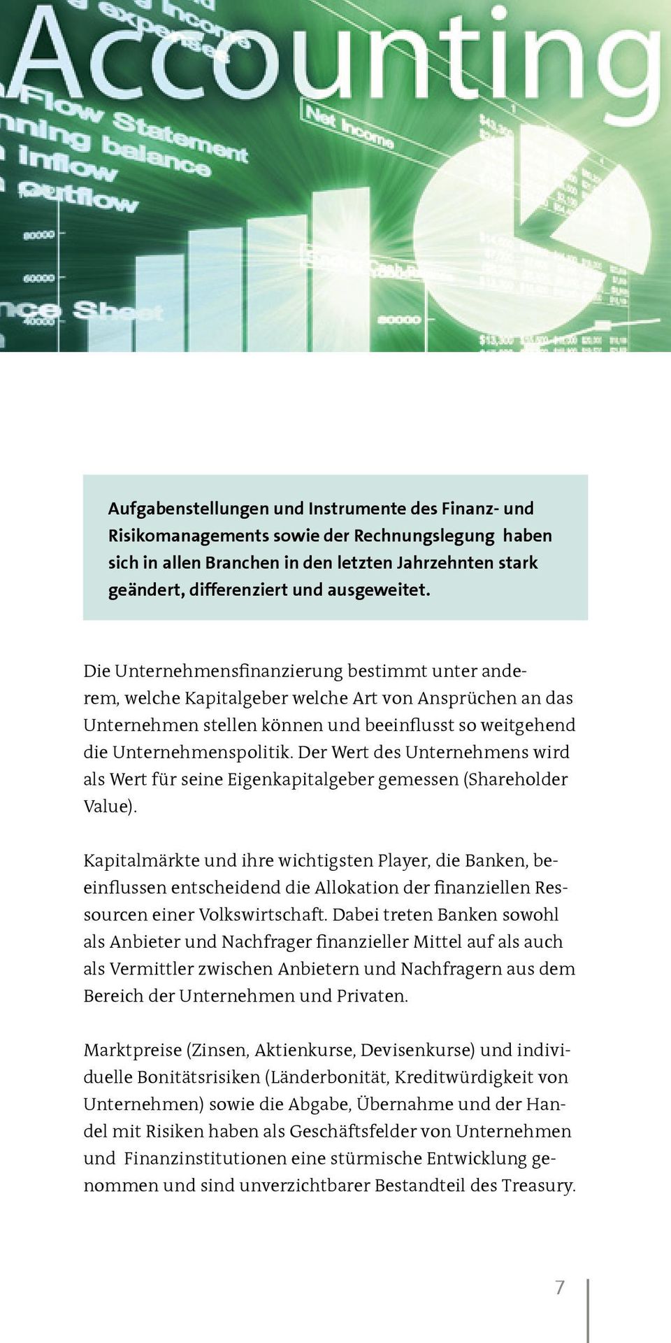 Der Wert des Unternehmens wird als Wert für seine Eigenkapitalgeber gemessen (Shareholder Value).