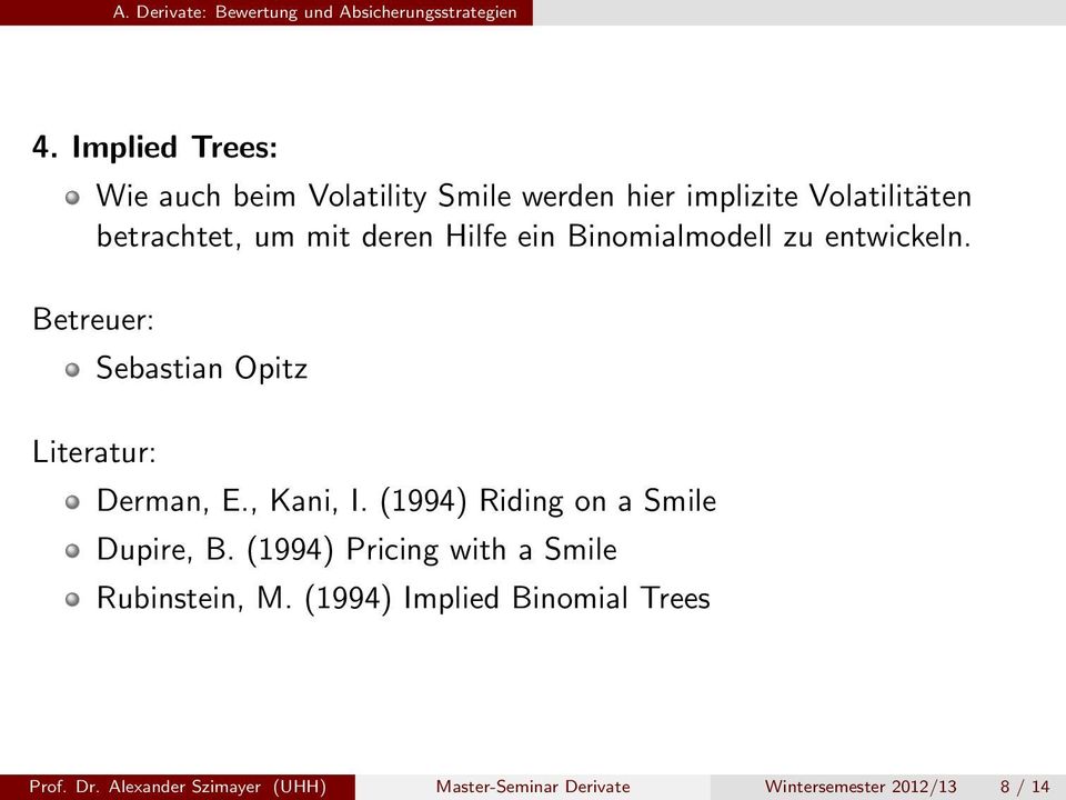 Hilfe ein Binomialmodell zu entwickeln. Literatur: Sebastian Opitz Derman, E., Kani, I.