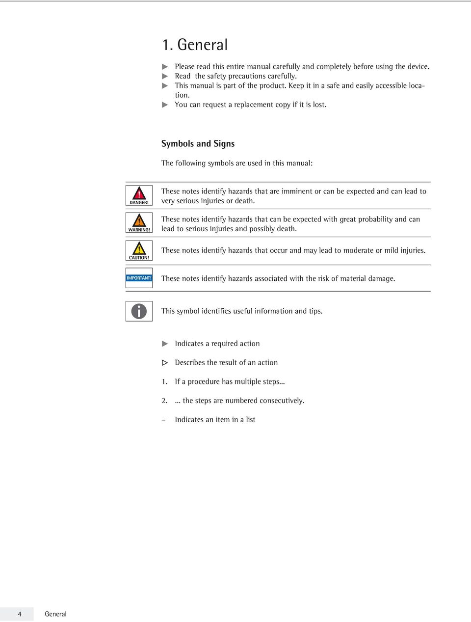 Symbols and Signs The following symbols are used in his manual: These noes idenify hazards ha are imminen or can be expeced and can lead o very serious injuries or deah.