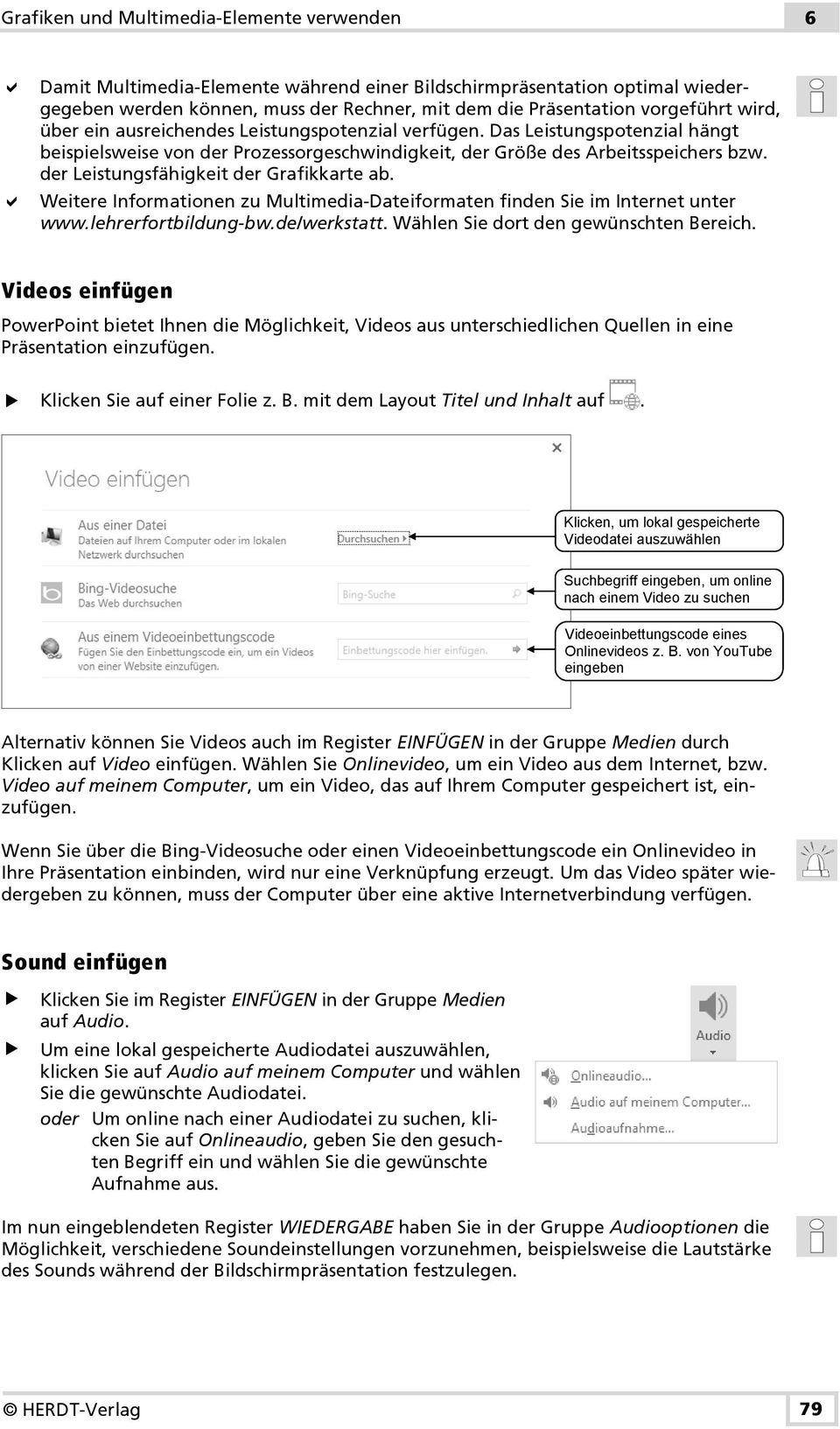 der Leistungsfähigkeit der Grafikkarte ab. Weitere Informationen zu Multimedia-Dateiformaten finden Sie im Internet unter www.lehrerfortbildung-bw.de/werkstatt.