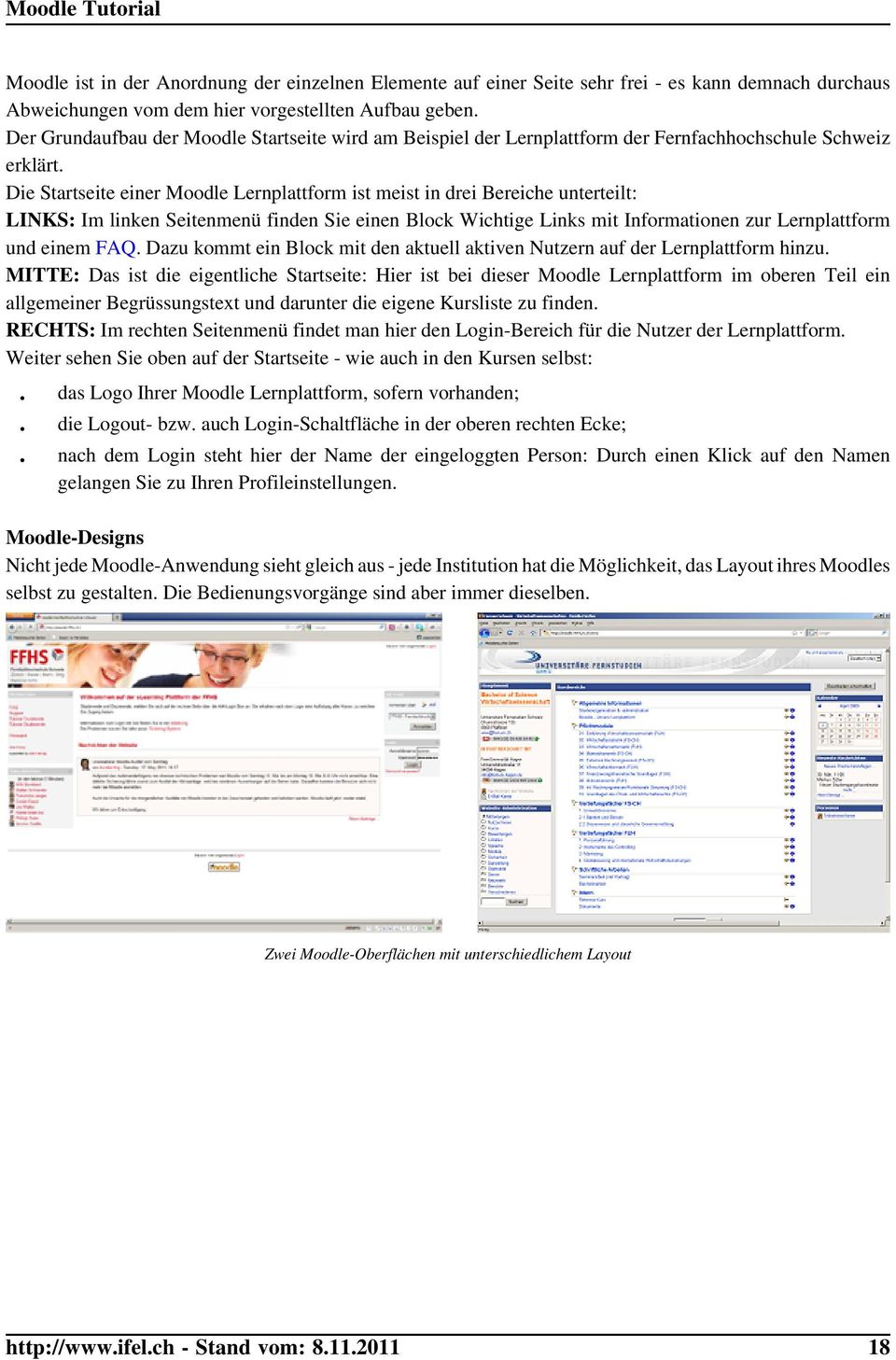 Die Startseite einer Moodle Lernplattform ist meist in drei Bereiche unterteilt: LINKS: Im linken Seitenmenü finden Sie einen Block Wichtige Links mit Informationen zur Lernplattform und einem FAQ.