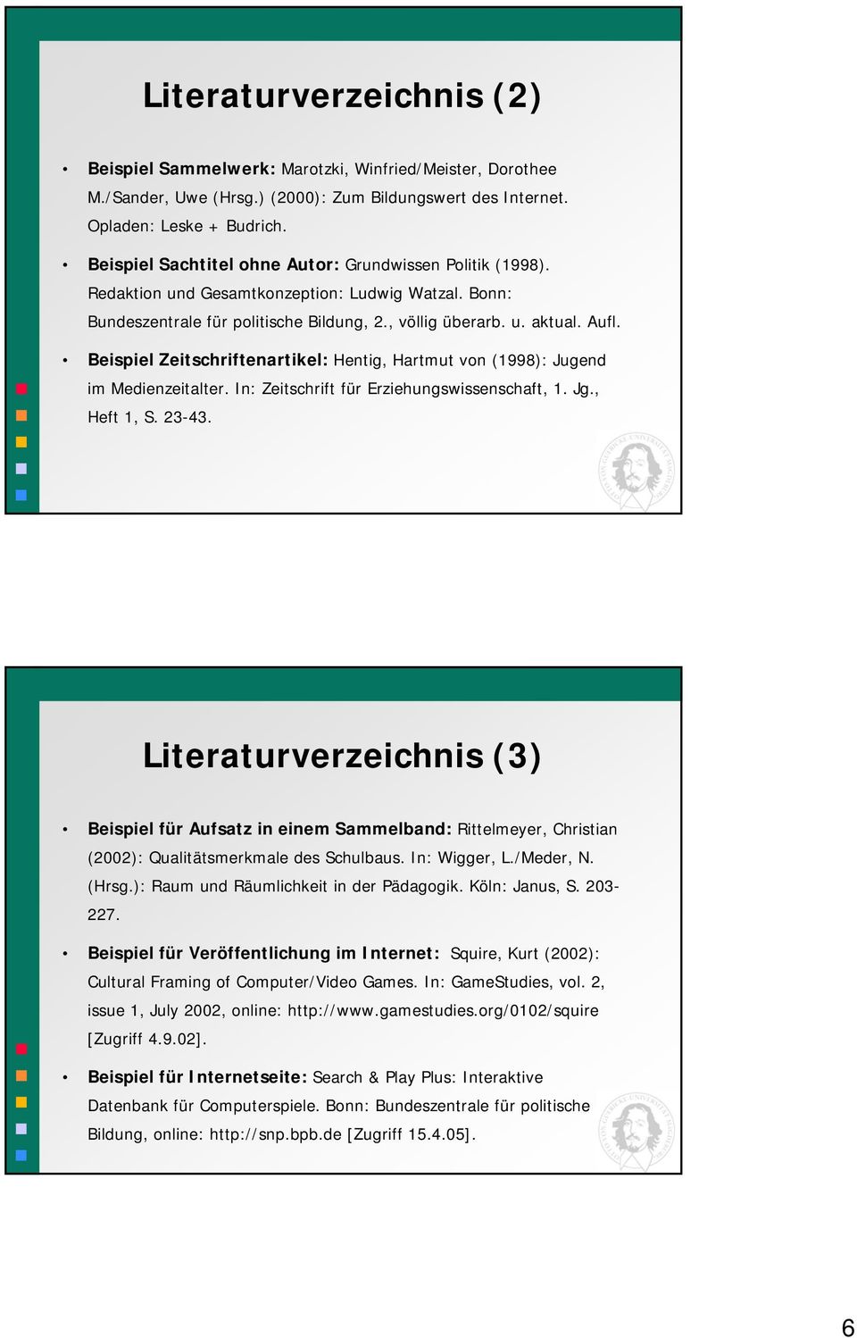 Beispiel Zeitschriftenartikel: Hentig, Hartmut von (1998): Jugend im Medienzeitalter. In: Zeitschrift für Erziehungswissenschaft, 1. Jg., Heft 1, S. 23-43.