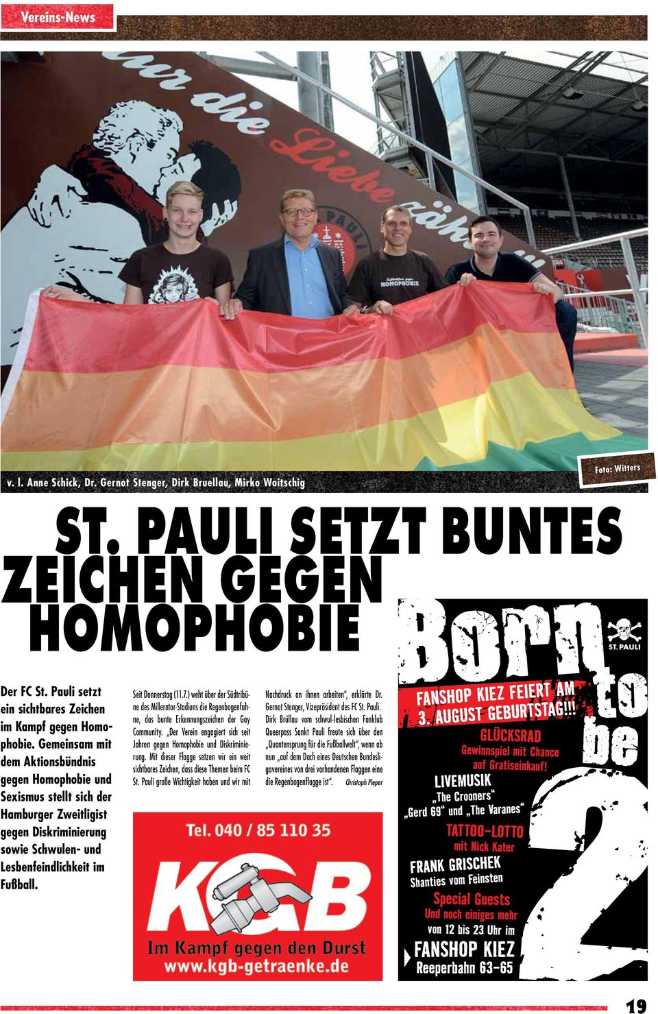 Gemeinsam mit dem Aktionsbündnis gegen Homophobie und Sexismus stellt sich der Hamburger Zweitligist gegen Diskriminierung sowie Schwulen- und Lesbenfeindlichkeit im Fußball. Seit Donnerstag (11.7.